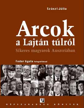 Szászi Júlia - Arcok a Lajtán túlról - Sikeres magyarok Ausztriában