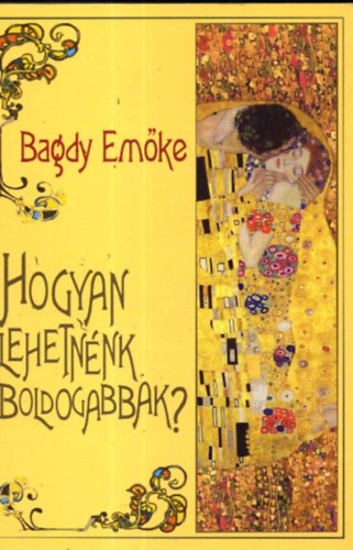Dr. Bagdy Emke - Hogyan lehetnnk boldogabbak?     - j irnyok a pszicholgiban: az egszsgvd megbocsts s a poszttraums nvekeds