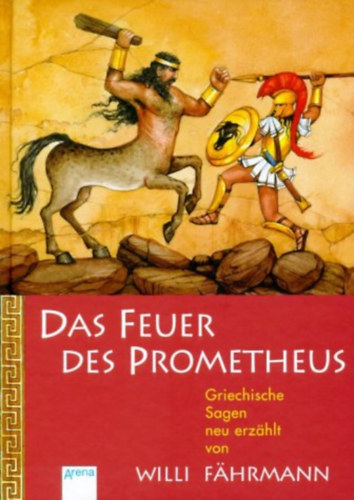 Willi Fhrmann - Das Feuer des Prometheus - Griechische Sagen neu erzhlt
