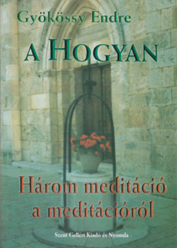 Dr. Gykssy Endre - A Hogyan - Hrom meditci a meditcirl