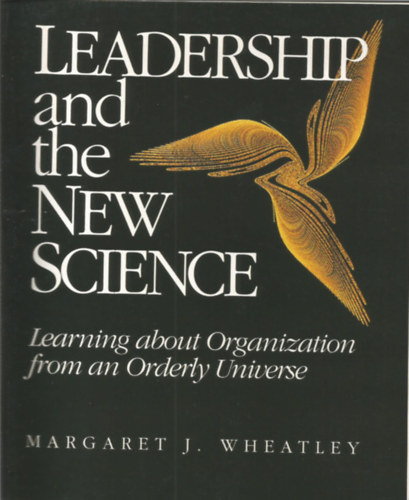 Leadership and the New Science: Learning about Organization from an Orderly Universe