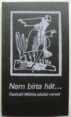 Radnóti Miklós - Nem bírta hát... (Radnóti Miklós utolsó versei)