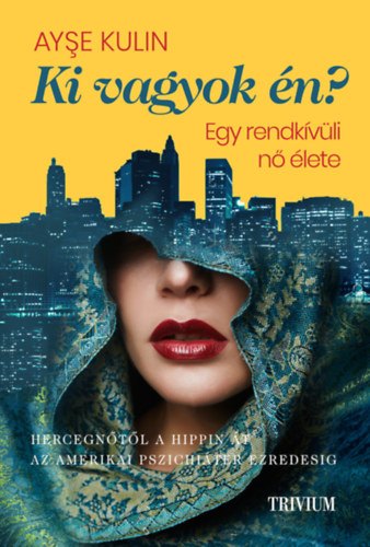 Ayse Kulin - Ki vagyok én? - Egy rendkívüli nő élete