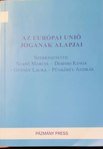 Debisso Kinga, Gyeney Laura, P�nk�sty Andr�s Szab� Marcel - Az Eur�pai Uni� jog�nak alapjai