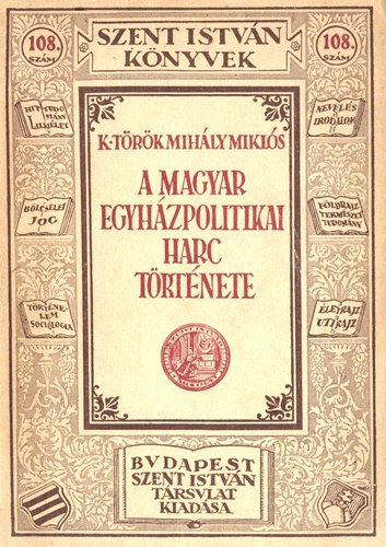 K. Trk Mihly Mikls - A magyar egyhzpolitikai harc trtnete (Szent Istvn knyvek)