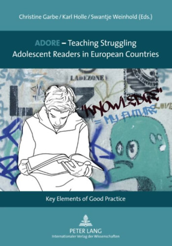 Karl Holle, Swantje Weinhold Christine Garbe - ADORE - Teaching Struggling Adolescent Readers in European Countries - Key Elements of Good Practice