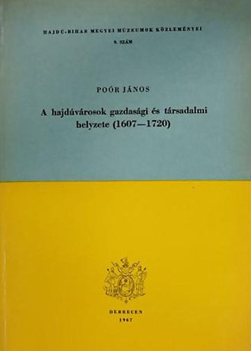 Poór János - A hajdúvárosok gazdasági és társadalmi helyzete (1607-1720)