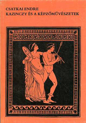 Csatkai Endre - Kazinczy �s a k�pz�m�v�szetek