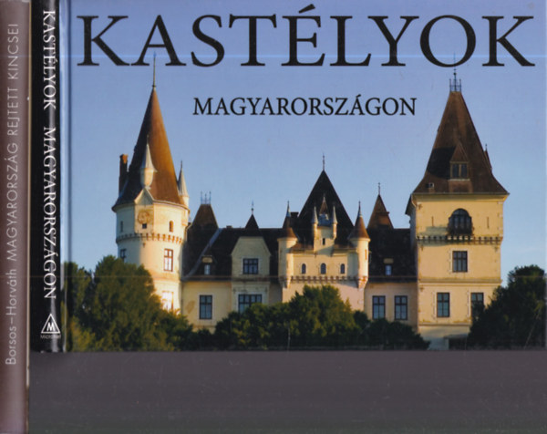 Kolozsv�ri Ildik� - Borsos Mih�ly Hajni Istv�n - Horv�th Gy�rgy - 2 db. magyar k�pes album (Kast�lyok Magyarorsz�gon + Magyarorsz�g rejtett kincsei)