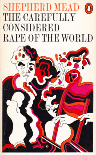 Shepherd Mead - The Carefully Considered Rape of the World