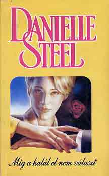 Danielle Steel - M�g a hal�l el nem v�laszt