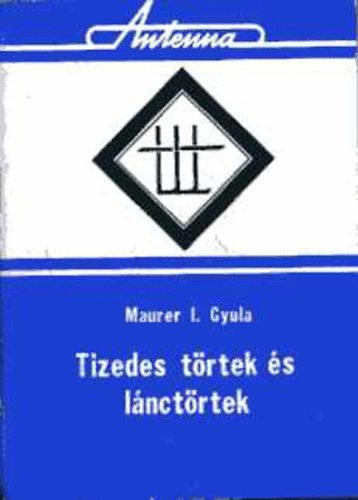 Maurer I. Gyula - Tizedes trtek s lnctrtek