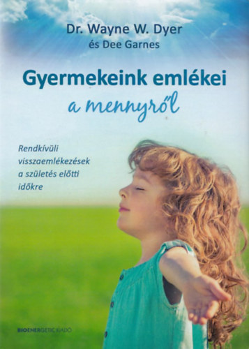 Dr. Wayne W. Dyer - Gyermekeink emlkei a mennyrl