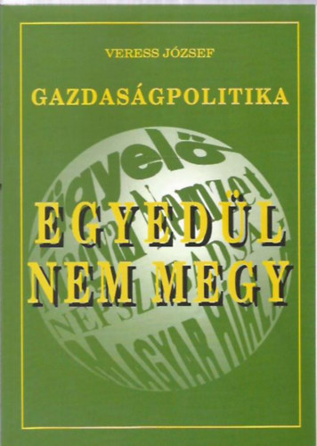 Veress Jzsef - Egyedl nem megy-Gazdasgpolitika