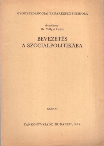 Dr. Vlgyi Lajos - Bevezets a szocilpolitikban -Gygypedaggiai Tanrkpz Fiskola 1974