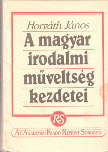 Horvth Jnos - A magyar irodalmi mveltsg kezdetei - Szent Istvntl Mohcsig