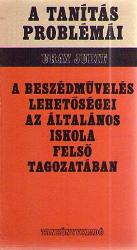 Uray Judit - A beszdmvels lehetsgei az ltalnos iskola fels tagozatban