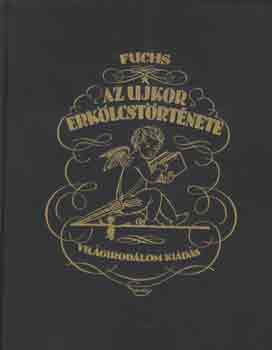 Fuchs - Az ujkor erkölcstörténete I-III.