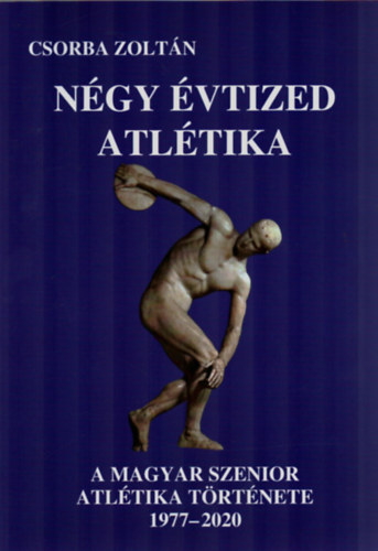 Csorba Zoltán - Négy évtized atlétika. - A Magyar Szenior Atlétika Története. 1977-2020.