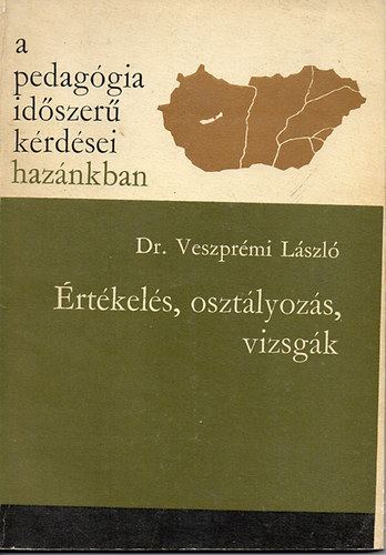 Dr. Veszprmi Lszl - A pedaggia idszer krdsei haznkban - rtkels, osztlyzs, vizsgk