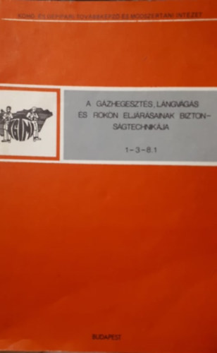 A g�zhegeszt�s, l�ngv�g�s �s rokon elj�r�sainak biztons�gtechnik�ja