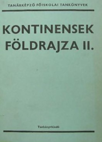 szerk: Dr. Gertig Bla - Kontinensek fldrajza II. - Tanrkpz fiskolai tanknyvek