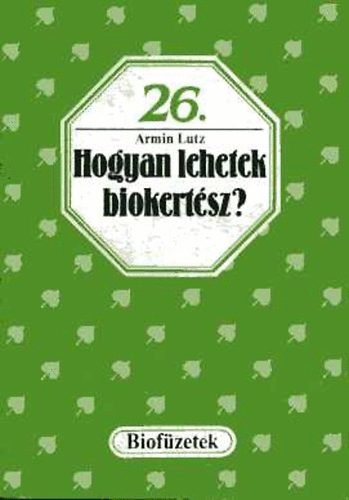 Armin Lutz - Hogyan lehetek biokertsz?