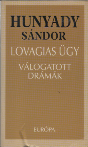 Hunyady Sndor - Lovagias gy (Vlogatott drmk)
