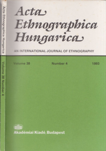 Acta Ethnographica Hungarica an international journal of ethnography - Volume 38-Number 4-1993