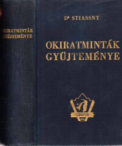 Dr. Stiassny Jzsef  (szerk.) - Okiratmintk gyjtemnye (2., lnyegesen bvtett, tdolgozott kiads)- Urnia jogi s gazdasgi knyvtr 2/a.