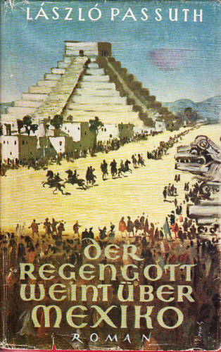 Passuth L�szl� - Der Regengott weint �ber Mexiko