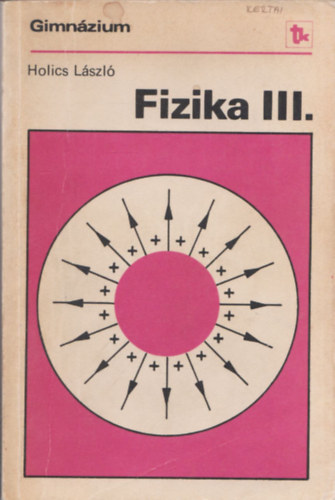 Holics L�szl� - Fizika III. (Gimn�zium III. oszt�ly)