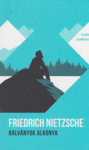 Friedrich Nietzsche - Bálványok alkonya