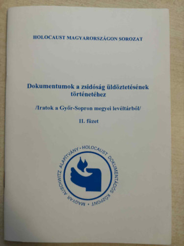 Ságvári Ágnes (szerk.), Sz. Benedek Ágnes Varga Imréné (szerk.) - Dokumentumok a zsidóság üldöztetésének történetéhez (Iratok a Győr-Sopron megyei levéltárból II.)