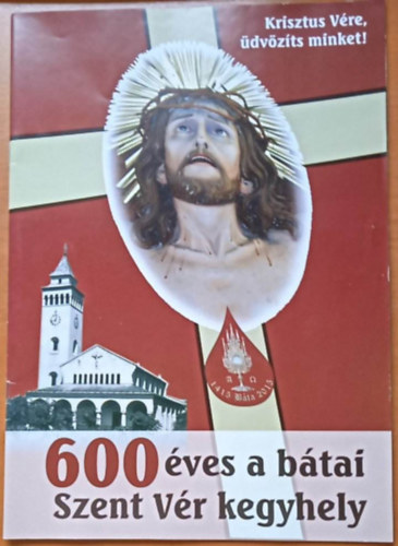 600 ves a btai Szent Vr kegyhely - Krisztus Vre, dvzts minket!