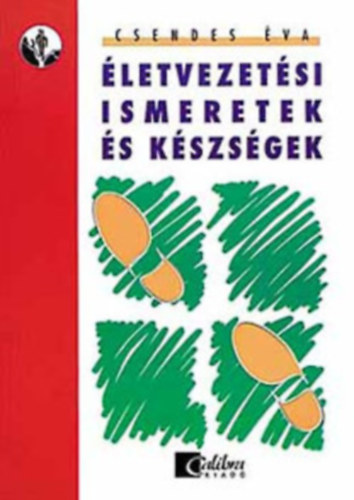 Csendes Éva - Életvezetési ismeretek és készségek - A 10-14 éves korosztály nevelőinek tanári kézikönyve