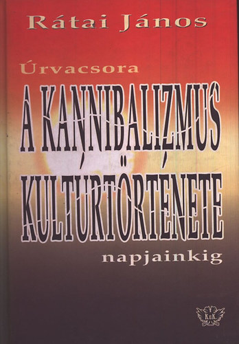 Rátai János - A kannibalizmus kultúrtörténete