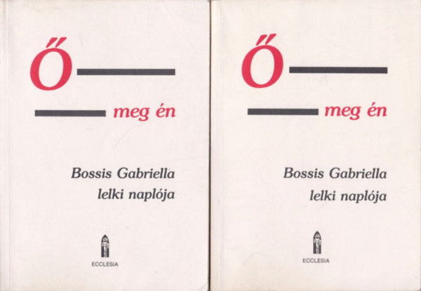 M�t� J�nos - � meg �n I-II. (Bossis Gabriella lelki napl�ja)