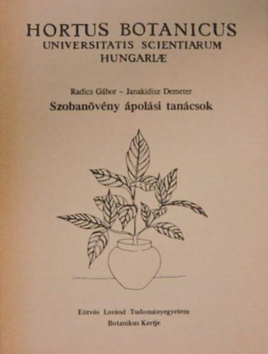 Janakidisz Demeter Radics Gábor - Szobanövény ápolási tanácsok (Hortus Botanicus Universitatis Scientiarum Hungariae)