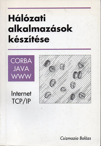 Csizmazia Balzs - Hlzati alkalmazsok ksztse - CORBA, JAVA, WWW - Internet - TCP/IP
