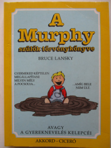 Bruce Lansky - A Murphy sz�l�k t�rv�nyk�nyve, avagy a gyermeknevel�s kelepc�i