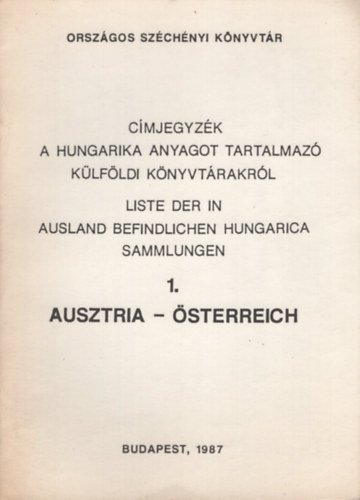 Faragó Lászlóné (szerk.) Kovács Ilona (szerk.) - Címjegyzék a hungarika anyagot tartalmazó külföldi könyvtárakról 1. Ausztria. Liste der in Ausland befindlichen Hungarica Sammlungen 1. Österreich