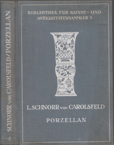 Ludwig Schnorr v. Carolsfeld - Porzellan - Der europäischen Fabriken des 18. Jahrhunderts (Porcelán - Az európai gyárak a 18. században)