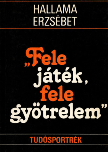 Hallama Erzsbet - "Fele jtk, fele gytrelem" (tudsportrk)