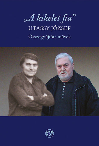 Utassy Jzsef - A kikelet fia - sszegyjttt mvek