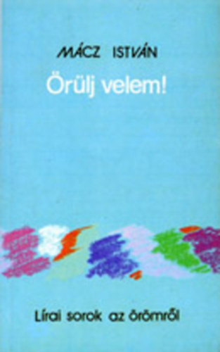 M�cz Istv�n - �r�lj velem!  + cd