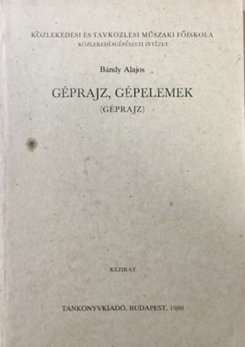 Dr. Tóth József Nagy Attila - Géprajz, gépelemek (Gépelemek I.)