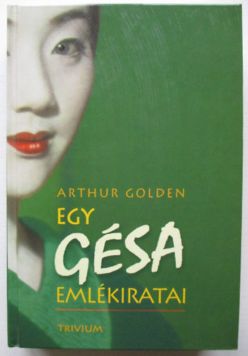 Arthur Golden - Egy gsa emlkiratai