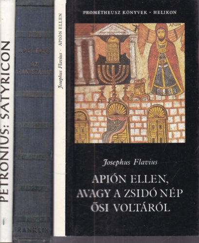 Apuleius, Petronius Josephus Flavius - 3 db. �kori szerz�k (Api�n ellen, avagy a zsid� n�p �si volt�r�l + Az aranyszam�r + Satyricon)