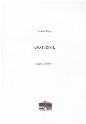 Horvth Pter - Analzis I. - Tanulsi tmutat